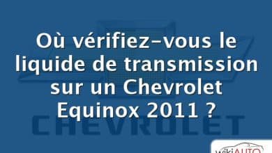 Où vérifiez-vous le liquide de transmission sur un Chevrolet Equinox 2011 ?